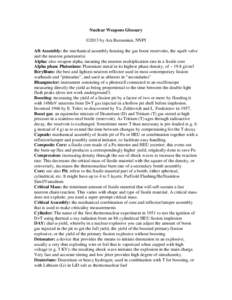 Nuclear Weapons Glossary ©2013 by Ara Barsamian, NNPI Aft Assembly: the mechanical assembly housing the gas boost reservoirs, the squib valve and the neutron generator(s) Alpha: also weapon alpha, meaning the neutron mu