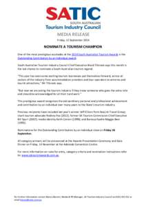 MEDIA RELEASE Friday, 12 September 2014 NOMINATE A TOURISM CHAMPION One of the most prestigious accolades at the 2014 South Australian Tourism Awards is the Outstanding Contribution by an Individual award.
