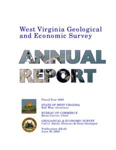 West Virginia Geological and Economic Survey Fiscal Year 2003 STATE OF WEST VIRGINIA Bob Wise, Governor