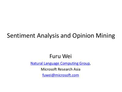 Sentiment Analysis and Opinion Mining Furu Wei Natural Language Computing Group, Microsoft Research Asia 