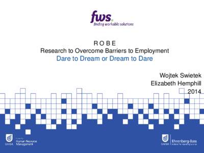 ROBE Research to Overcome Barriers to Employment Dare to Dream or Dream to Dare Wojtek Swietek Elizabeth Hemphill