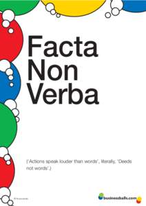 Facta Non Verba (‘Actions speak louder than words’, literally, ‘Deeds not words’.)