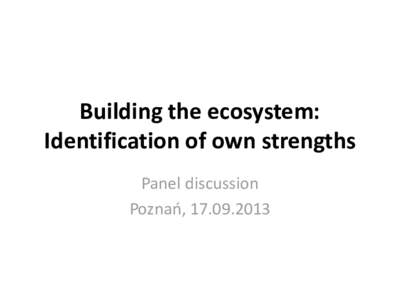 Building the ecosystem: Identification of own strengths Panel discussion Poznań, [removed]  Background