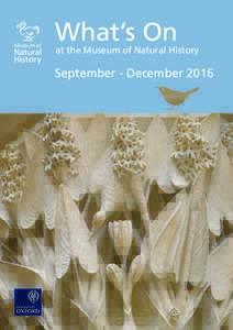 What’s On  at the Museum of Natural History September -­ December 2016