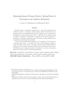 Estimating Sparse Precision Matrix: Optimal Rates of Convergence and Adaptive Estimation T. Tony Cai1 , Weidong Liu2 and Harrison H. Zhou3 Abstract Precision matrix is of significant importance in a wide range of applica