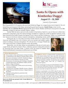 Santa Fe Opera with  Kimberlea Daggy!   August 13 – 18, 2009  Limited to 25 participants  Join Classical KUSC 91.5’s popular afternoon host, Kimberlea Daggy, for a magical opera tour to San