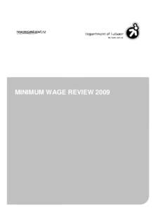 MINIMUM WAGE REVIEW 2009  Minimum Wage Review 2009 DEPARTMENTAL REPORT ON THE MINIMUM WAGE REVIEW 2009 This report presents the annual review of the minimum wage for[removed]The report is made up