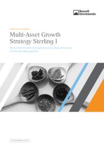 Product Overview  Multi-Asset Growth Strategy Sterling I Diversified Growth through Dynamic Asset Allocation and Active Management