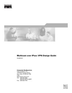 Multicast over IPsec VPN Design Guide OL[removed]Corporate Headquarters Cisco Systems, Inc. 170 West Tasman Drive