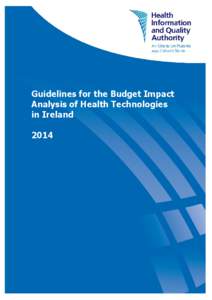 Guidelines for the Budget Impact Analysis of Health Technologies in Ireland Health Information and Quality Authority Guidelines for the Budget Impact Analysis of Health Technologies in Ireland