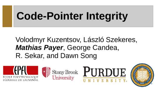 Code-Pointer Integrity Volodmyr Kuzentsov, László Szekeres, Mathias Payer, George Candea, R. Sekar, and Dawn Song  (c) TriStar Pictures, Inc. & Touchstone Pictures, 1997