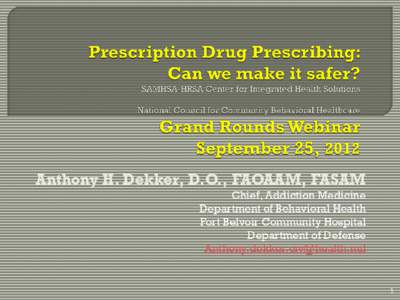 Anthony H. Dekker, D.O., FAOAAM, FASAM Chief, Addiction Medicine Department of Behavioral Health Fort Belvoir Community Hospital Department of Defense [removed]