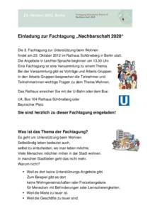 Einladung zur Fachtagung „Nachbarschaft 2020“ Die 3. Fachtagung zur Unterstützung beim Wohnen findet am 23. Oktober 2012 im Rathaus Schöneberg in Berlin statt. Die Angebote in Leichter Sprache beginnen um[removed]Uhr