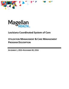 Louisiana Coordinated System of Care UTILIZATION MANAGEMENT & CARE MANAGEMENT PROGRAM DESCRIPTION DECEMBER 1, 2015-NOVEMBER 30, 2016  UM and CM Program Description
