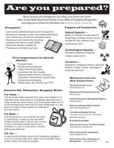 Are you prepared? Many hazards and emergencies can affect your family and home. Kane County Health Department & Kane County Office of Emergency Management encourage you to review this information and become better prepar