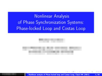 Nonlinear Analysis of Phase Synchronization Systems: Phase-locked Loop and Costas Loop Nikolay Kuznetsov Saint-Petersburg State University (Russia) University of Jyvaskyla (Finland)