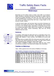 Traffic Safety Basic Facts 2004 Motorways Motorways are the safest roads by design: slow traffic is not allowed, traffic travelling in opposite directions is separated by safety barriers, junctions are grade separated, a