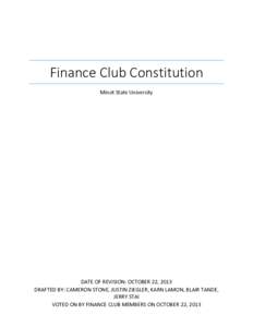 Finance Club Constitution Minot State University DATE OF REVISION: OCTOBER 22, 2013 DRAFTED BY: CAMERON STONE, JUSTIN ZIEGLER, KARN LAMON, BLAIR TANDE, JERRY STAI