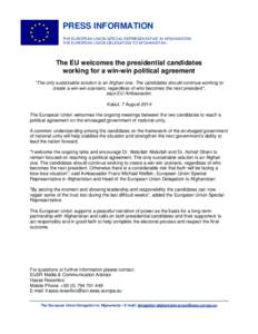 PRESS INFORMATION THE EUROPEAN UNION SPECIAL REPRESENTATIVE IN AFGHANISTAN THE EUROPEAN UNION DELEGATION TO AFGHANISTAN The EU welcomes the presidential candidates working for a win-win political agreement