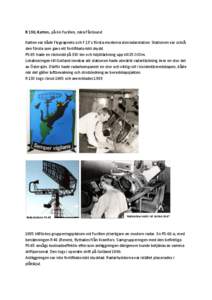R 130, Katten, på ön Furillen, nära Fårösund Katten var både Flygvapnets och F 13’s första moderna storradarstation. Stationen var också den första som gavs ett fortifikatoriskt skydd.