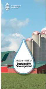 Dairy Farmers of Canada: The Path to Sustainable Development Canadian dairy farmers have long filled the role of environmental stewards. They manage the carbon cycle on their farms through the responsible use of fuel, f