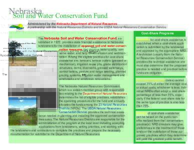 Nebraska Soil and Water Conservation Fund Administered by the Nebraska Department of Natural Resources in partnership with the Natural Resources Districts and the USDA Natural Resources Conservation Service.  Cost-Share 