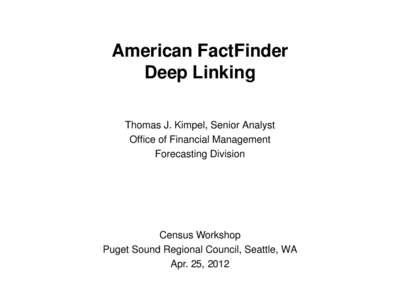 American FactFinder Deep Linking Thomas J. Kimpel, Senior Analyst Office of Financial Management Forecasting Division