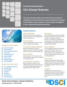 Hosted Communications  UCx Group Features UCx Group Features allow you to fine-tune your system to complement and enhance the way you do business. Because UCx provides so many options, it can be easily reconfigured