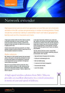 DATA SHEET  Network extender High speed wired services which are generally run over fibre are not universally available in the UK, as they are governed by a number of limiting factors. These include the commercial viabil