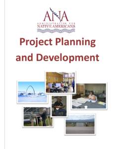 Project Planning and Development The photos on the front cover are pictures from funded ANA projects: Clockwise from top: Whaling Building Area in Barrow, AK; Karuk Tribe project; Ho-Chunk Community Development project.
