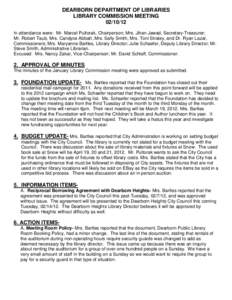 DEARBORN DEPARTMENT OF LIBRARIES LIBRARY COMMISSION MEETING[removed]In attendance were: Mr. Marcel Pultorak, Chairperson; Mrs. Jihan Jawad, Secretary-Treasurer; Mr. Robert Taub, Mrs. Candyce Abbatt ,Mrs. Sally Smith, Mr