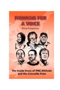 FIGHTING FOR A VOICE The Inside Story of PNG Attitude and the Crocodile Prize  Philip Fitzpatrick