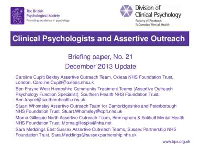 Clinical Psychologists and Assertive Outreach Briefing paper, No. 21 December 2013 Update Caroline Cupitt Bexley Assertive Outreach Team, Oxleas NHS Foundation Trust, London.  Ben Frayne West