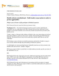 FOR IMMEDIATE RELEASE June 28, 2012 Contact: Gordon Whitman, PICO Policy Director, , Health reform constitutional - Faith leaders urge nation to unite to protect all families