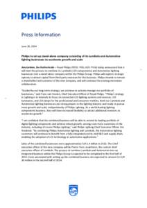 Press Information June 30, 2014 Philips to set up stand-alone company consisting of its Lumileds and Automotive lighting businesses to accelerate growth and scale Amsterdam, the Netherlands – Royal Philips (NYSE: PHG, 