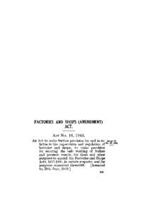 FACTORIES AND SHOPS (AMENDMENT) ACT. Act No. 16, 1943. An Act to make further provision for and in relation to the supervision and regulation of factories and shops; to make provision for securing the safe working of boi