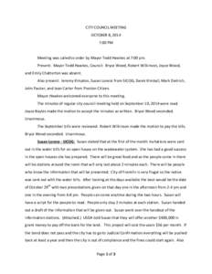 CITY COUNCIL MEETING OCTOBER 8, 2014 7:00 PM Meeting was called to order by Mayor Todd Hawkes at 7:00 pm. Present: Mayor Todd Hawkes, Council: Bryce Wood, Robert Wilkinson, Joyce Wood, and Emily Chatterton was absent.