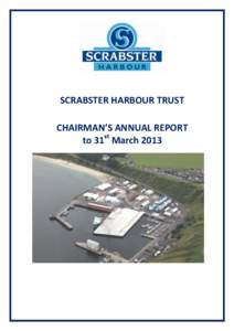 SCRABSTER HARBOUR TRUST CHAIRMAN’S ANNUAL REPORT to 31st March 2013 CONTENTS Overview