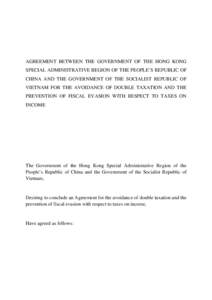 AGREEMENT BETWEEN THE GOVERNMENT OF THE HONG KONG SPECIAL ADMINISTRATIVE REGION OF THE PEOPLE’S REPUBLIC OF CHINA AND THE GOVERNMENT OF THE SOCIALIST REPUBLIC OF VIETNAM FOR THE AVOIDANCE OF DOUBLE TAXATION AND THE PRE