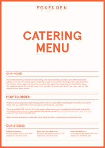 CATERING MENU OUR FOOD eating food in its most natural state. Everything is made in our kitchen including sweet treats and drinks. Our chicken is free range, chemical free, hormone free, gluten free and grown less than 1