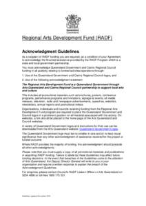 Regional Arts Development Fund (RADF) Acknowledgment Guidelines As a recipient of RADF funding you are required, as a condition of your Agreement, to acknowledge the financial assistance provided by the RADF Program whic