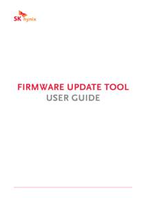 Firmware Update Tool User Guide Firmware Update Tool User Guide Legal Disclaimer SK hynix Inc. Reserves The Right to change products, Information and specifications without