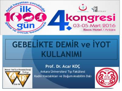 GEBELİKTE DEMİR ve İYOT KULLANIMI Prof. Dr. Acar KOÇ Ankara Üniversitesi Tıp Fakültesi Kadın Hastalıkları ve Doğum Anabilim Dalı