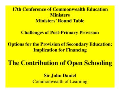 17th Conference of Commonwealth Education Ministers Ministers’ Round Table Challenges of Post-Primary Provision Options for the Provision of Secondary Education: Implication for Financing