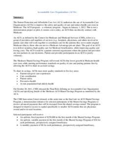 Accountable Care Organizations (ACOs) Summary: The Patient Protection and Affordable Care Act (ACA) authorizes the use of Accountable Care Organizations (ACOs) to improve the safety and quality of care and reduce health 