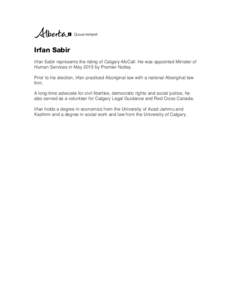 Irfan Sabir Irfan Sabir represents the riding of Calgary-McCall. He was appointed Minister of Human Services in May 2015 by Premier Notley. Prior to his election, Irfan practiced Aboriginal law with a national Aboriginal