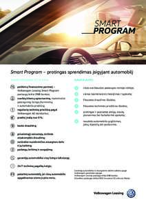 Smart Program – protingas sprendimas įsigyjant automobilį SMART PROGRAM UŽTIKRINA:  atikimą finansavimo partnerį – p Volkswagen Leasing Smart Program paslaugą teikia DNB bankas;