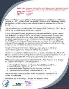 Audio Title: Recovery Audit Program (RAP) Demonstration High-Risk Diagnosis Related Group (DRG) Coding Vulnerabilities for Inpatient Hospitals Audio Date: [removed]Run Time: 8 minutes ICN: