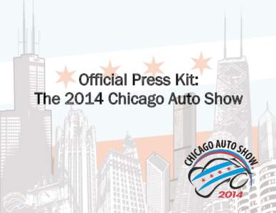 Official Press Kit: The 2014 Chicago Auto Show Table of Contents Welcome to the 2014 Chicago Auto Show……………. ....................................................................................................