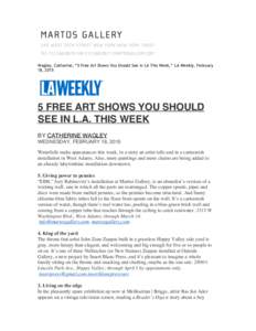 Wagley, Catherine, “5 Free Art Shows You Should See In LA This Week,” LA Weekly, February 18, FREE ART SHOWS YOU SHOULD SEE IN L.A. THIS WEEK BY CATHERINE WAGLEY